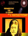 Littérature ésotérique - Premiers pas sur le chemin de l'occultisme [édition intégrale revue et mise à jour]