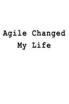Agile Changed My Life