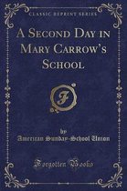 A Second Day in Mary Carrow's School (Classic Reprint)