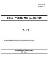 Training Circular TC 4-02.3 Field Hygiene and Sanitation May 2015