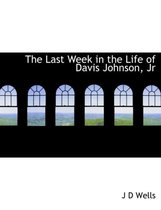 The Last Week in the Life of Davis Johnson, JR