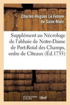 Supplement Au Necrologe de L'Abbaie de Notre-Dame de Port-Roial Des Champs