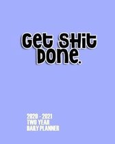 Get Shit Done 2020 - 2021 Two Year Daily Planner