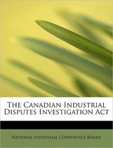 The Canadian Industrial Disputes Investigation ACT