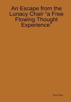 An Escape from the Lunacy Chair A free flowing thought experience