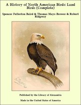 A History of North American Birds: Land Birds (Complete)