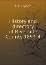 History and directory of Riverside County 1893-4