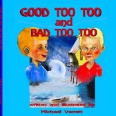 Good Too Too and Bad Too Too