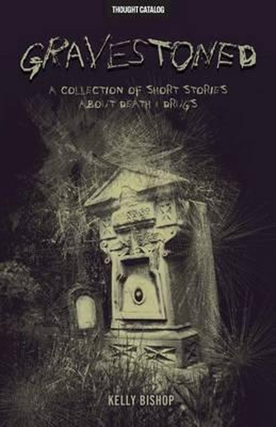 Couverture du livre "Gravestoned: A Collection of Short Stories About Death & Drugs" par Kelly Bishop, montrant une pierre tombale sinistre dans un cimetière.
