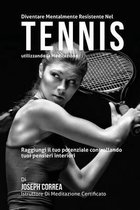 Diventare mentalmente resistente nel Tennis utilizzando la meditazione: Raggiungi il tuo potenziale controllando i tuoi pensieri interiori