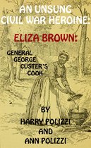 Unsung Heroines Of History 1 - An Unsung Civil War Heroine: Eliza Brown; General George A. Custer's Cook