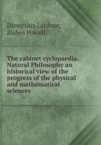The cabinet cyclopaedia. Natural Philosophy an historical view of the progress of the physical and mathematical sciences