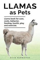 Llamas as Pets. Llama book for care, costs, behavior, feeding, health, play and exercise.