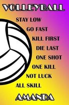 Volleyball Stay Low Go Fast Kill First Die Last One Shot One Kill Not Luck All Skill Amanda