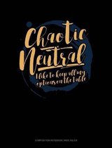 Chaotic Neutral I Like to Keep All My Options on the Table