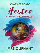 Classics To Go - Hester A Story of Contemporary Life Volume I-III