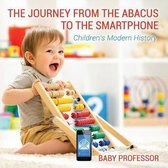 The Journey from the Abacus to the Smartphone Children's Modern History