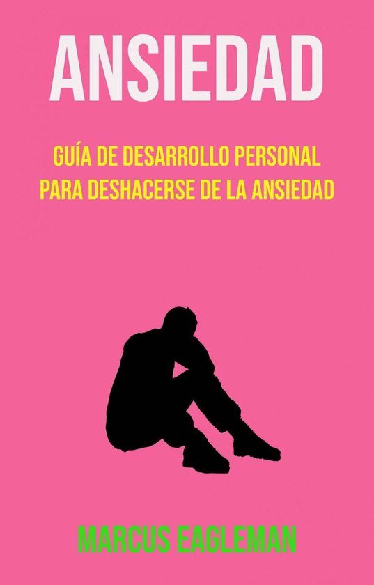Ansiedad: Guía De Desarrollo Personal Para Deshacerse De La ... - cover