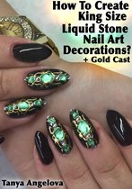 Fashion & Nail Design - How To Create King Size "Liquid Stone" Nail Art Decorations With Gold Cast?
