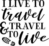 Muurtekst muursticker I live to travel