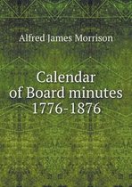 Calendar of Board minutes 1776-1876