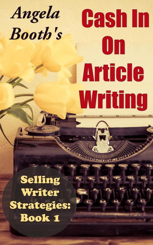 Selling Writer Strategies 1 - Cash In On Article Writing: Se ... - cover