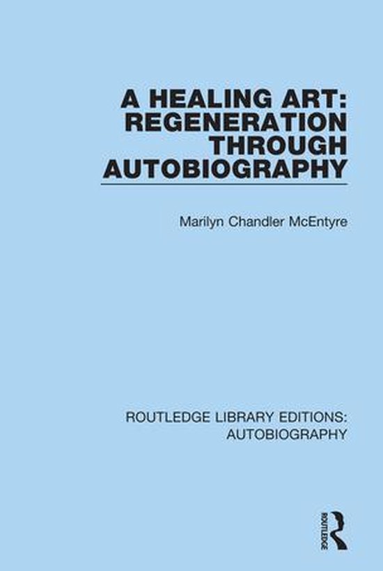 Routledge Library Editions: Autobiography - A Healing Art: R ... - cover