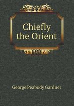 Chiefly the Orient