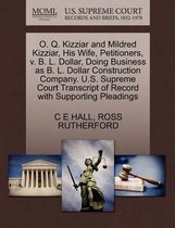 O. Q. Kizziar and Mildred Kizziar, His Wife, Petitioners, V. B. L. Dollar, Doing Business as B. L. Dollar Construction Company. U.S. Supreme Court Transcript of Record with Supporting Pleadin