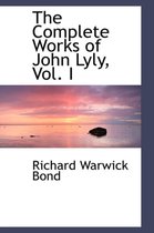 The Complete Works of John Lyly, Vol. I