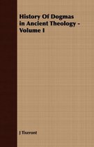 History Of Dogmas in Ancient Theology - Volume I