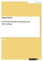 Das IS-LM Modell. Entstehung und Anwendung