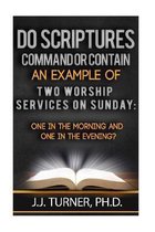 Do Scriptures Command Or Contain Examples Of Two Worship Services On Sunday
