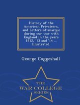 History of the American Privateers, and Letters-of-marque during our war with England in the years 1812, '13 and '14 ... Illustrated. - War College Series
