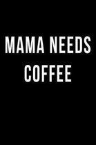 Mama Needs Coffee