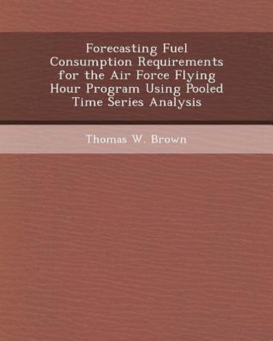 Forecasting Fuel Consumption Requirements for the Air Force Flying Hour ...