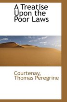 A Treatise Upon the Poor Laws