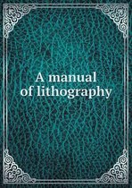 A manual of lithography