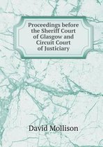 Proceedings before the Sheriff Court of Glasgow and Circuit Court of Justiciary