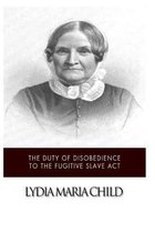 The Duty of Disobedience to the Fugitive Slave Act