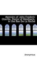 Memoirs of John Frederic Oberlin, Pastor of Waldbach, in the Ban de La Roche