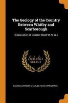 The Geology of the Country Between Whitby and Scarborough