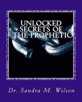 Unlocked Secrets of the Prophetic