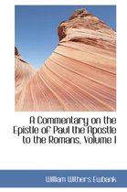 A Commentary on the Epistle of Paul the Apostle to the Romans, Volume I