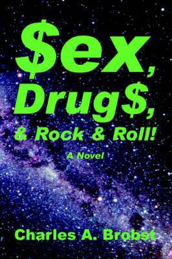 Sex Drugs And Rock And Roll Charles A Brobst 9780595411306 Boeken 8954