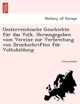 Oesterreichische Geschichte Fu R Das Volk. Herausgegeben Vom Vereine Zur Verbreitung Von Druckschriften Fu R Volksbildung