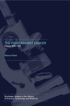 Routledge Studies in the History of Science, Technology and Medicine-The Fight Against Cancer