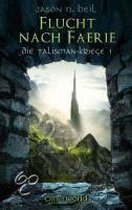 Die Talisman-Kriege 01. Flucht nach Faerie