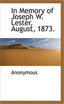 In Memory of Joseph W. Lester, August, 1873.