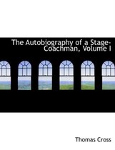 The Autobiography of a Stage-Coachman, Volume I